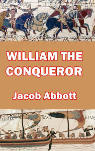 Title: William the Conqueror, Author: Jacob Abbott