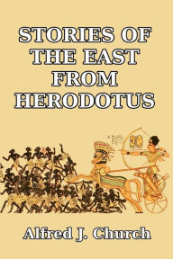 Title: Stories of the East from Herodotus, Author: Alfred J Church