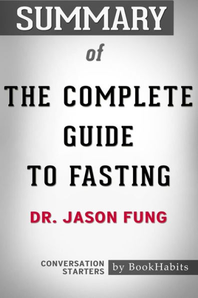 Summary of The Complete Guide to Fasting by Dr. Jason Fung Conversation Starters