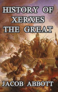 Title: History of Xerxes the Great, Author: Jacob Abbott