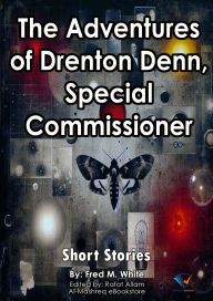 Title: The Adventures of Drenton Denn, Special Commissioner: Short Stories, Author: Fred M. White