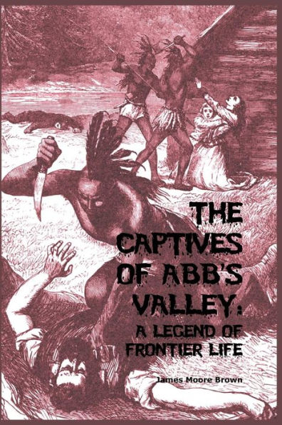 The Captives of Abb's Valley: A Legend Frontier Life