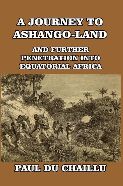 A Journey to Ashango-Land: And Further Penetration into Equatorial Africa