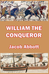 Title: William the Conqueror, Author: Jacob Abbott