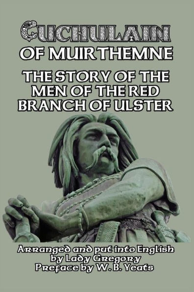 Cuchulain of Muirthemne: the Story Men Red Branch Ulster