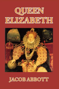 Title: Queen Elizabeth, Author: Jacob Abbott