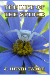 Title: The Life of the Spider, Author: J Henri Fabre