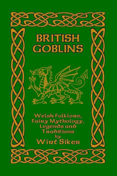 British Goblins: Welsh Folklore, Fairy Mythology, Legends and Traditions