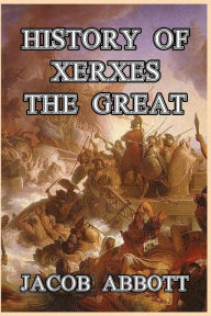 Title: History of Xerxes the Great, Author: Jacob Abbott