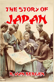 Title: The Story of Japan, Author: R Van Bergen