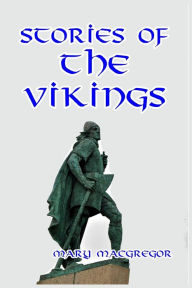 Title: Stories of the Vikings, Author: Mary MacGregor