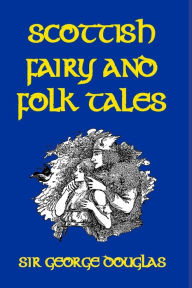 Title: Scottish Fairy and Folk Tales, Author: George Douglas