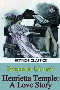 Title: Henrietta Temple: A Love Story (Esprios Classics), Author: Benjamin Disraeli