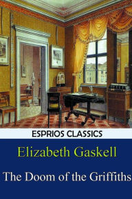 Free ebooks for nook color download The Doom of the Griffiths (Esprios Classics) by Elizabeth Gaskell, Elizabeth Gaskell English version
