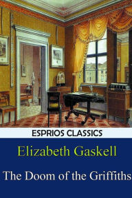 Title: The Doom of the Griffiths (Esprios Classics), Author: Elizabeth Gaskell