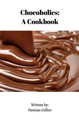 Chocoholics: A Cookbook