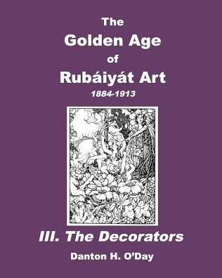 The Golden Age of Rubaiyat Art III. Decorators: 1884-1913