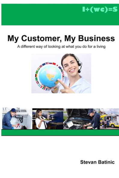 My Customer, My Business: A different way of looking at what you do for a living
