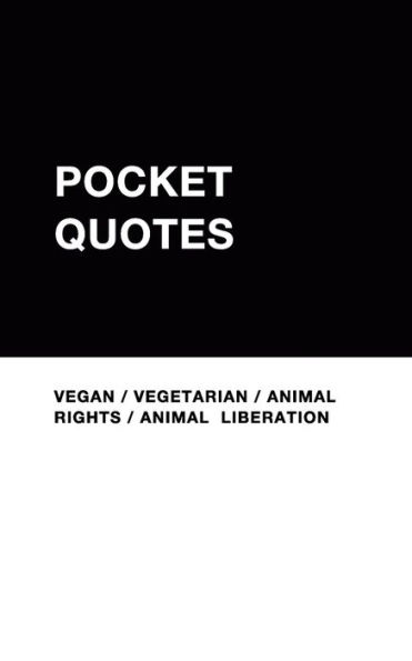 Vegan Pocket Quotes: Vegan / Vegetarian / Animal Rights / Animal Liberation