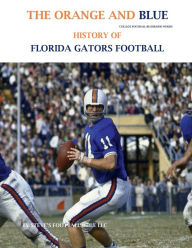 Title: The Orange and Blue! History of Florida Gators Football, Author: Steve Fulton