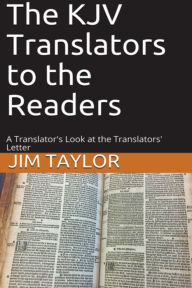 Title: The KJV Translators to the Readers: A Translator's Look at the Translators'Letter, Author: Jim Taylor