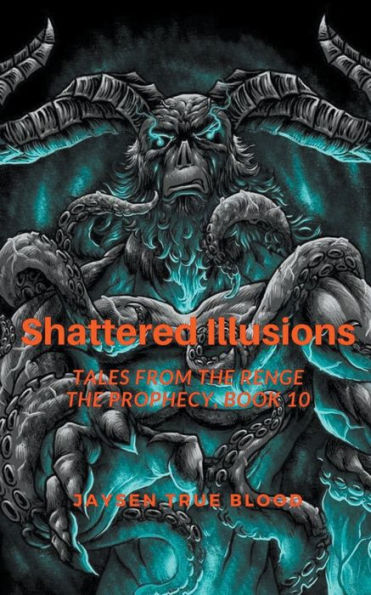 Shattered Illusions: Tales From The Renge: The Prophecy, Book 10