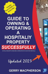 Title: Your Guide to Owning & Operating a Hospitality Property - Successfully, Author: Gerry MacPherson