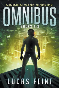 Title: Minimum Wage Sidekick Omnibus: Books 1-3, Author: Lucas Flint