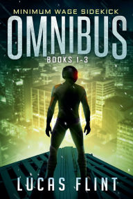 Title: Minimum Wage Sidekick Omnibus: Books 1-3, Author: Lucas Flint