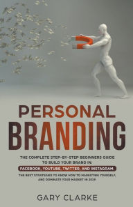 Title: Personal Branding, The Complete Step-by-Step Beginners Guide to Build Your Brand in, Author: Gary Clarke