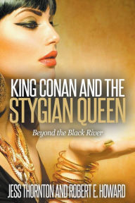 Title: King Conan and the Stygian Queen- Beyond the Black River, Author: Jess Thornton