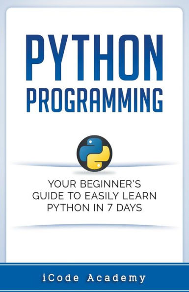 Python Programming: Your Beginner's Guide To Easily Learn 7 Days