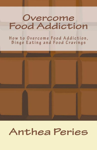 Overcome Food Addiction: How to Addiction, Binge Eating and Cravings