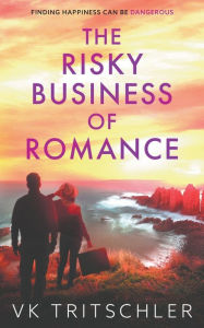 Title: The Risky Business of Romance, Author: VK Tritschler