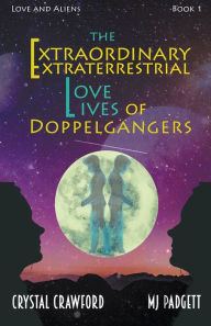 Title: The Extraordinary Extraterrestrial Love Lives of Doppelgangers, Author: M J Padgett