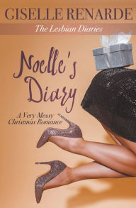 Title: Noelle's Diary: A Very Messy Christmas Romance, Author: Giselle Renarde