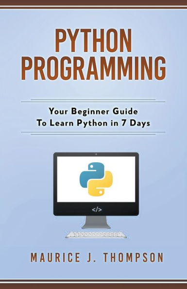 Python Programming: Your Beginner Guide To Learn 7 Days