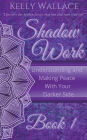 Shadow Work Book 1: Understanding and Making Peace With Your Darker Side