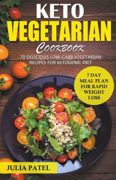 Keto Vegetarian Cookbook: 70 Delicious Low-Carb Recipes for Ketogenic diet and 7 Day Meal Plan Rapid Weight Loss