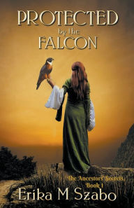 Title: Protected by the Falcon, Author: Erika M Szabo