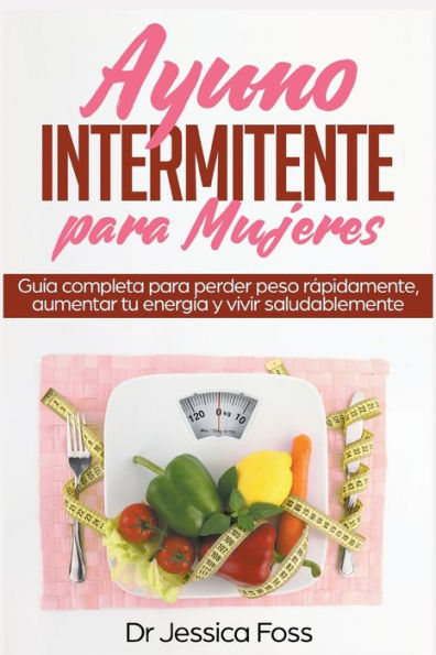 Ayuno Intermitente para Mujeres: Guía completa perder peso rápidamente