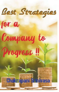 Title: Best Strategies for a Company to Progress!, Author: Chakrapani Srinivasa