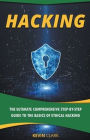 Hacking: The Ultimate Comprehensive Step-By-Step Guide to the Basics of Ethical Hacking