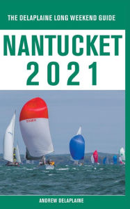 Title: Nantucket - The Delaplaine 2021 Long Weekend Guide, Author: Andrew Delaplaine