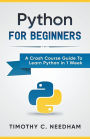 Python: For Beginners A Crash Course Guide To Learn Python in 1 Week