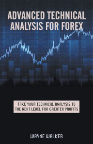Title: Advanced Technical Analysis For Forex, Author: Wayne Walker