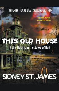 Title: This Old House - A Lily Blooms in the Jaws of Hell, Author: Sidney St James