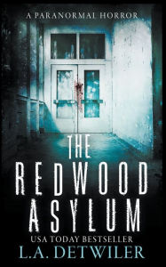 Title: The Redwood Asylum, Author: L.A. Detwiler