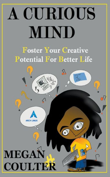 A Curious Mind: Foster Your Creative Potential For Better Life