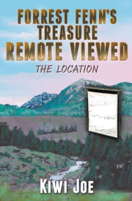 Title: Forrest Fenn's Treasure Remote Viewed: The Location, Author: Kiwi Joe